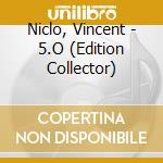 Niclo, Vincent - 5.O (Edition Collector) cd musicale di Niclo, Vincent
