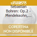 Sebastian Bohren: Op.2 - Mendelssohn, Respighi, Schubert cd musicale di Felix Mendelssohn