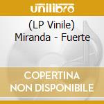 (LP Vinile) Miranda - Fuerte lp vinile di Miranda