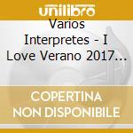Varios Interpretes - I Love Verano 2017 (2 Cd) cd
