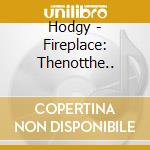 Hodgy - Fireplace: Thenotthe..