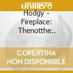 Hodgy - Fireplace: Thenotthe.. cd