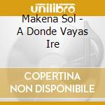Makena Sol - A Donde Vayas Ire cd