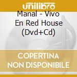 Manal - Vivo En Red House (Dvd+Cd) cd musicale di Manal