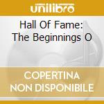 Hall Of Fame: The Beginnings O cd musicale