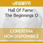 Hall Of Fame: The Beginnings O cd