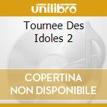 Tournee Des Idoles 2 cd