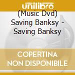 (Music Dvd) Saving Banksy - Saving Banksy cd