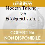 Modern Talking - Die Erfolgreichsten Hits cd musicale di Modern Talking