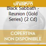 Black Sabbath - Reunion (Gold Series) (2 Cd) cd
