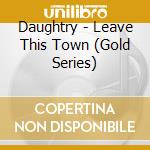Daughtry - Leave This Town (Gold Series) cd