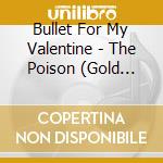Bullet For My Valentine - The Poison (Gold Series) cd