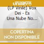 (LP Vinile) Vox Dei - Es Una Nube No Hay Nada lp vinile di Vox Dei