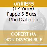 (LP Vinile) Pappo'S Blues - Plan Diabolico lp vinile di Pappo'S Blues