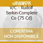 V/C - Rudolf Serkin-Complete Co (75 Cd) cd