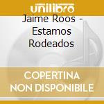 Jaime Roos - Estamos Rodeados cd