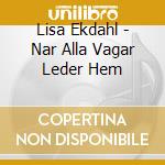 Lisa Ekdahl - Nar Alla Vagar Leder Hem cd musicale di Lisa Ekdahl