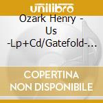 Ozark Henry - Us -Lp+Cd/Gatefold- (2 Lp) cd