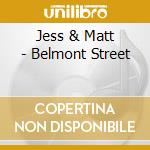 Jess & Matt - Belmont Street cd musicale di Jess & Matt