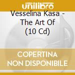 Vesselina Kasa - The Art Of (10 Cd) cd