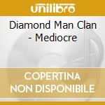Diamond Man Clan - Mediocre cd
