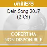 Dein Song 2017 (2 Cd) cd musicale di Special Marketing Europe