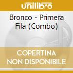 Bronco - Primera Fila (Combo) cd