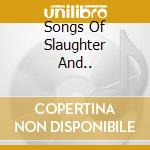 Songs Of Slaughter And.. cd musicale di Sony