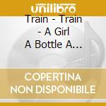 Train - Train - A Girl A Bottle A Boat - Exclusive Limited Edition +2 Extra Songs Bonus Tracks Cd (2016) cd musicale di Train
