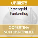 Versengold - Funkenflug cd musicale di Versengold