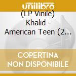 (LP Vinile) Khalid - American Teen (2 Lp) lp vinile di Khalid