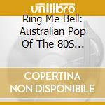 Ring Me Bell: Australian Pop Of The 80S - Volume 6 (2 Cd) cd