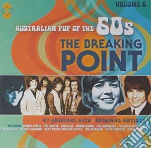 The Breaking Point: Australian Pop Of The 60S - Volume 6 (2 Cd) cd musicale di The Breaking Point: Australian Pop Of The 60S
