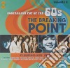 The Breaking Point: Australian Pop Of The 60S - Volume 6 (2 Cd) cd