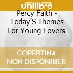 Percy Faith - Today'S Themes For Young Lovers cd musicale di Percy Faith