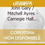 John Gary / Mitchell Ayres - Carnegie Hall Concert cd