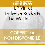 (LP Vinile) Drdw-Da Rocka & Da Waitle - Drdw vinile