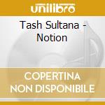 Tash Sultana - Notion cd musicale di Tash Sultana