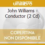 John Williams - Conductor (2 Cd) cd musicale di John Williams