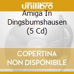 Amiga In Dingsbumshausen (5 Cd) cd