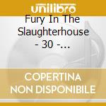 Fury In The Slaughterhouse - 30 - The Ultimate Best Of (4 Cd) cd musicale di Fury In The Slaughterhouse