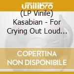 (LP Vinile) Kasabian - For Crying Out Loud (10') vinile