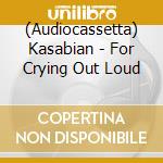 (Audiocassetta) Kasabian - For Crying Out Loud cd