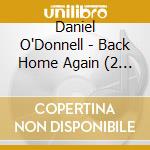 Daniel O'Donnell - Back Home Again (2 Cd+Dvd) cd musicale di Daniel O'Donnell