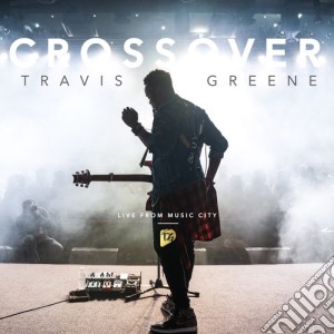 Travis Greene - Crossover: Live From Music City cd musicale di Travis Greene
