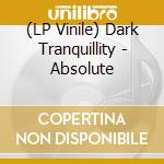 (LP Vinile) Dark Tranquillity - Absolute vinile
