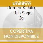 Romeo & Julia - Ich Sage Ja cd