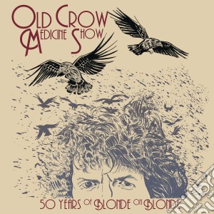 (LP Vinile) Old Crow Medicine Show - 50 Years Of Blonde On Blonde (2 Lp) lp vinile di Old crow medicine sh