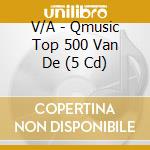 V/A - Qmusic Top 500 Van De (5 Cd) cd