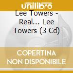 Lee Towers - Real... Lee Towers (3 Cd) cd musicale di Towers, Lee